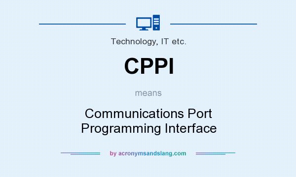What does CPPI mean? It stands for Communications Port Programming Interface