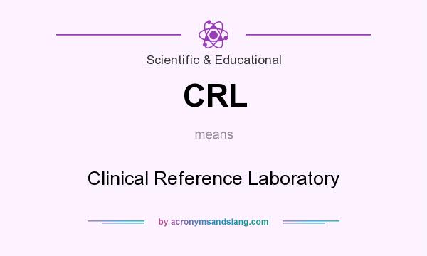 What does CRL mean? It stands for Clinical Reference Laboratory