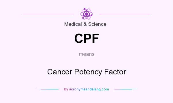 What does CPF mean? It stands for Cancer Potency Factor