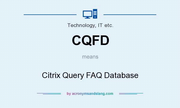 What does CQFD mean? It stands for Citrix Query FAQ Database