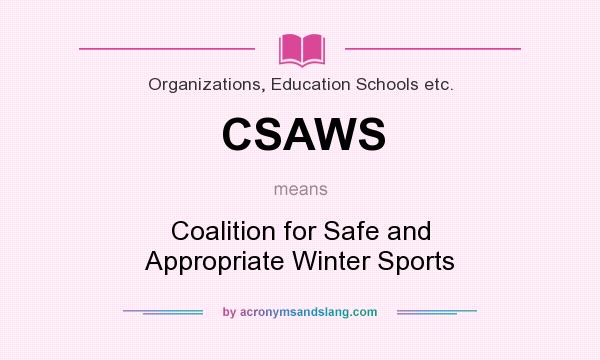 What does CSAWS mean? It stands for Coalition for Safe and Appropriate Winter Sports