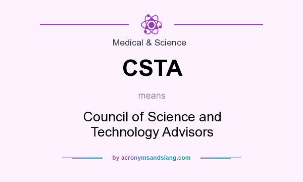 What does CSTA mean? It stands for Council of Science and Technology Advisors