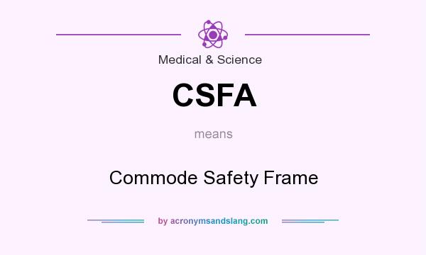 What does CSFA mean? It stands for Commode Safety Frame