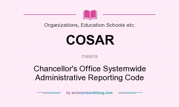 What does COSAR mean? It stands for Chancellor`s Office Systemwide Administrative Reporting Code