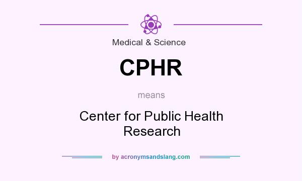 What does CPHR mean? It stands for Center for Public Health Research