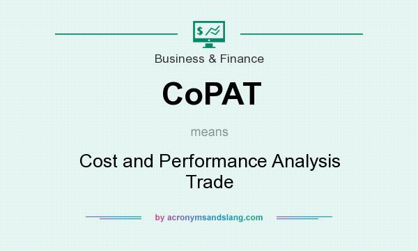 What does CoPAT mean? It stands for Cost and Performance Analysis Trade