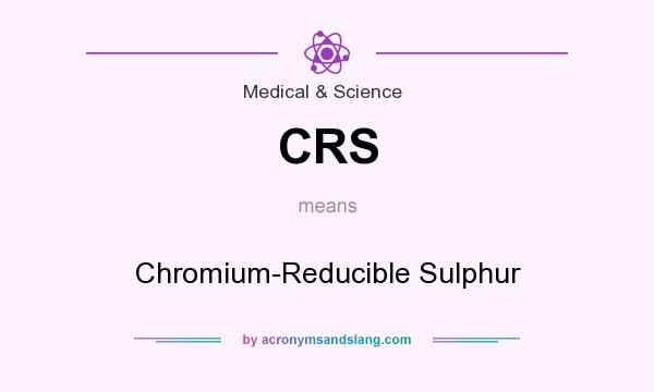 What does CRS mean? It stands for Chromium-Reducible Sulphur