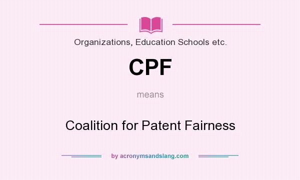 What does CPF mean? It stands for Coalition for Patent Fairness