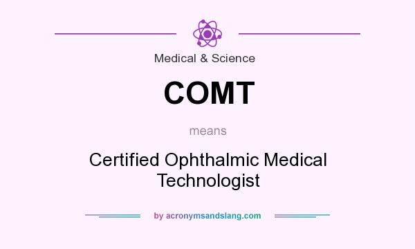 What does COMT mean? It stands for Certified Ophthalmic Medical Technologist
