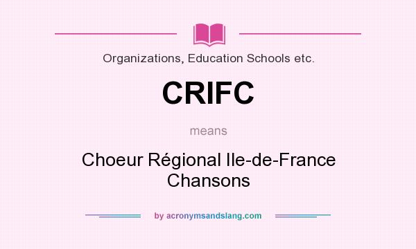 What does CRIFC mean? It stands for Choeur Régional Ile-de-France Chansons