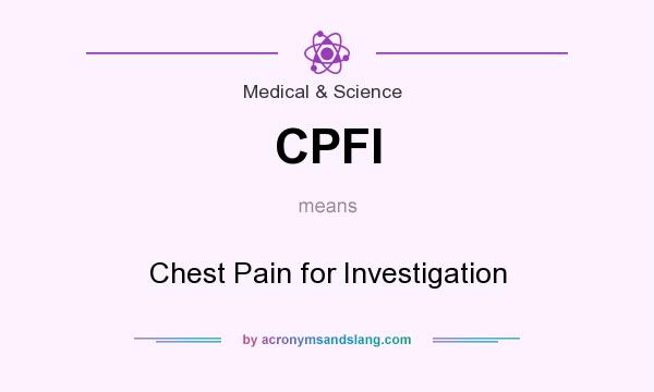 What does CPFI mean? It stands for Chest Pain for Investigation