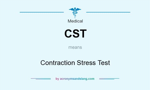 What does CST mean? It stands for Contraction Stress Test