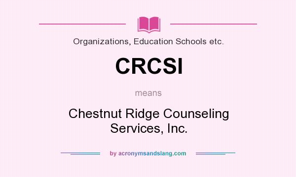What does CRCSI mean? It stands for Chestnut Ridge Counseling Services, Inc.