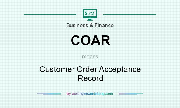 What does COAR mean? It stands for Customer Order Acceptance Record