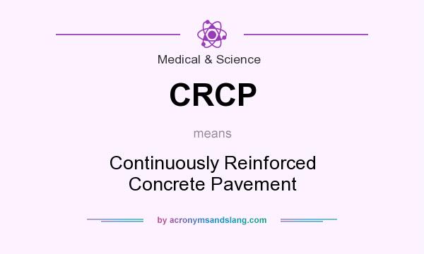 What does CRCP mean? It stands for Continuously Reinforced Concrete Pavement