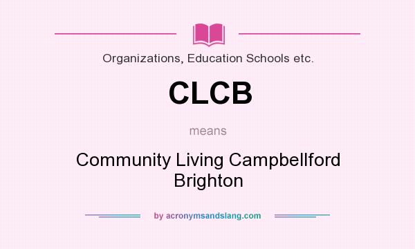 What does CLCB mean? It stands for Community Living Campbellford Brighton