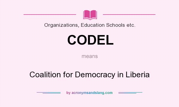 What does CODEL mean? It stands for Coalition for Democracy in Liberia