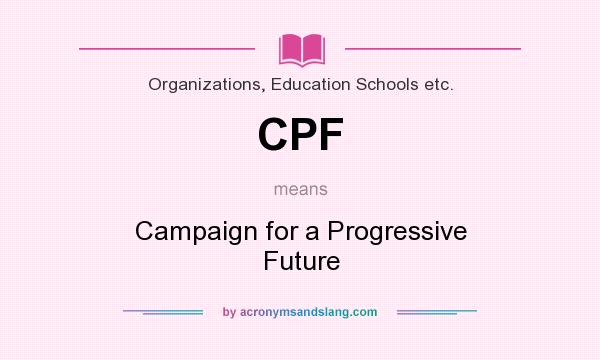 What does CPF mean? It stands for Campaign for a Progressive Future