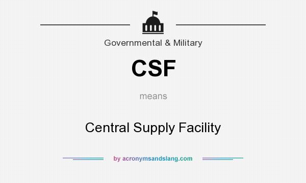 What does CSF mean? It stands for Central Supply Facility