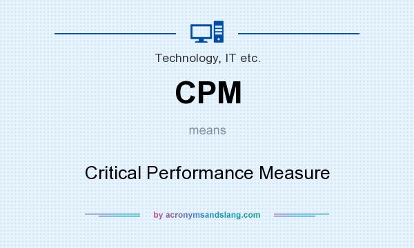What does CPM mean? It stands for Critical Performance Measure