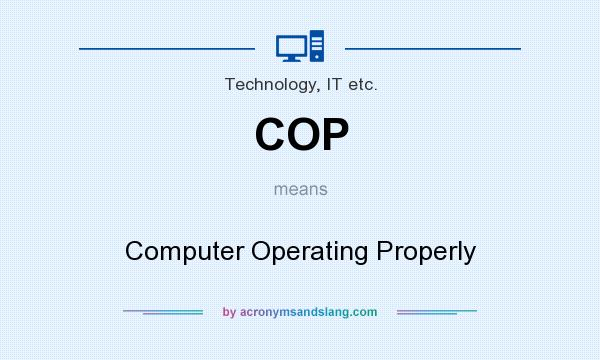What does COP mean? It stands for Computer Operating Properly