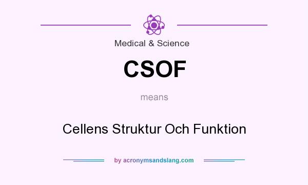 What does CSOF mean? It stands for Cellens Struktur Och Funktion