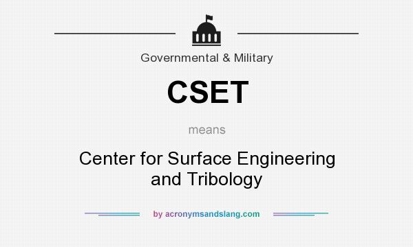 What does CSET mean? It stands for Center for Surface Engineering and Tribology