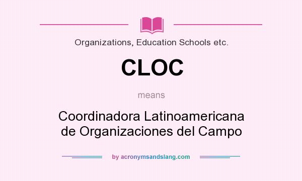 What does CLOC mean? It stands for Coordinadora Latinoamericana de Organizaciones del Campo