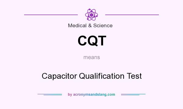 What does CQT mean? It stands for Capacitor Qualification Test