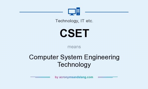 What does CSET mean? It stands for Computer System Engineering Technology