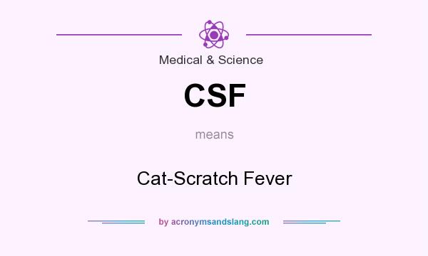 What does CSF mean? It stands for Cat-Scratch Fever