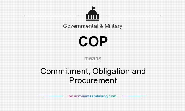 What does COP mean? It stands for Commitment, Obligation and Procurement