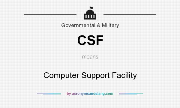 What does CSF mean? It stands for Computer Support Facility