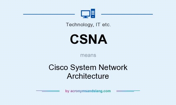 What does CSNA mean? It stands for Cisco System Network Architecture