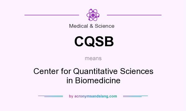 What does CQSB mean? It stands for Center for Quantitative Sciences in Biomedicine