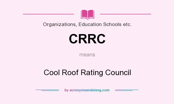 What does CRRC mean? It stands for Cool Roof Rating Council