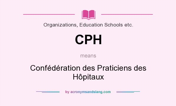 What does CPH mean? It stands for Confédération des Praticiens des Hôpitaux