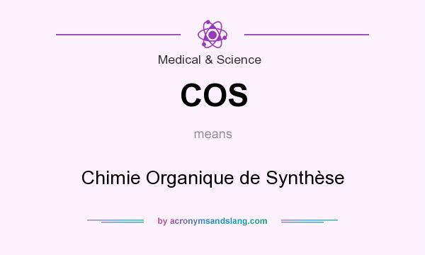 What does COS mean? It stands for Chimie Organique de Synthèse