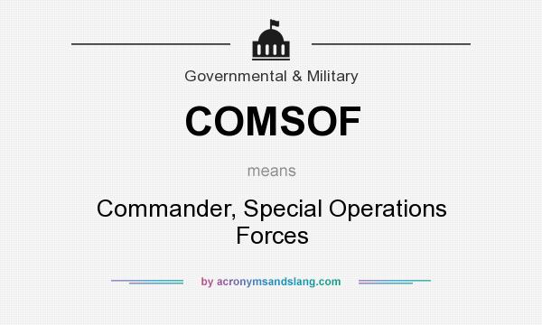 What does COMSOF mean? It stands for Commander, Special Operations Forces