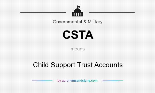 What does CSTA mean? It stands for Child Support Trust Accounts
