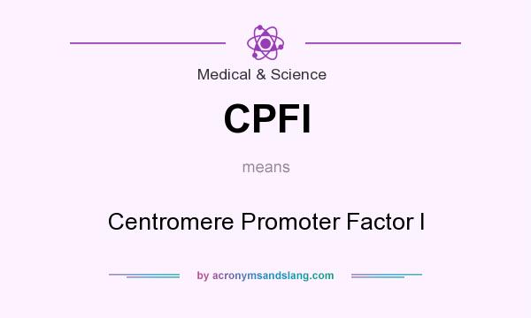 What does CPFI mean? It stands for Centromere Promoter Factor I