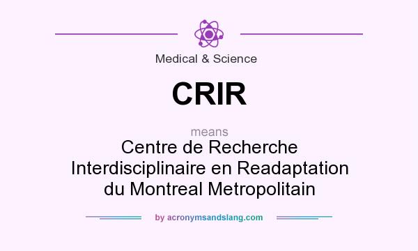 What does CRIR mean? It stands for Centre de Recherche Interdisciplinaire en Readaptation du Montreal Metropolitain