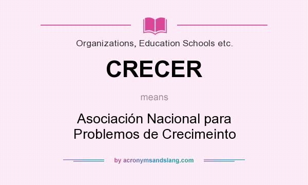 What does CRECER mean? It stands for Asociación Nacional para Problemos de Crecimeinto