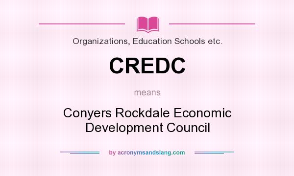 What does CREDC mean? It stands for Conyers Rockdale Economic Development Council