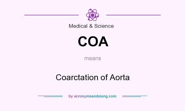 What does COA mean? It stands for Coarctation of Aorta