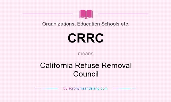 What does CRRC mean? It stands for California Refuse Removal Council