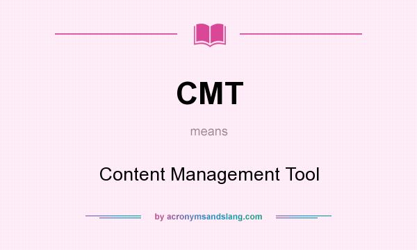 What does CMT mean? It stands for Content Management Tool