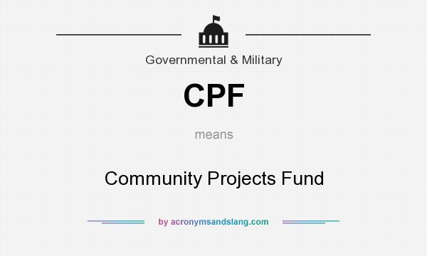 What does CPF mean? It stands for Community Projects Fund