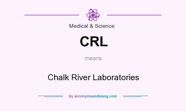 What does CRL mean? It stands for Chalk River Laboratories