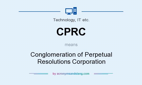 What does CPRC mean? It stands for Conglomeration of Perpetual Resolutions Corporation
